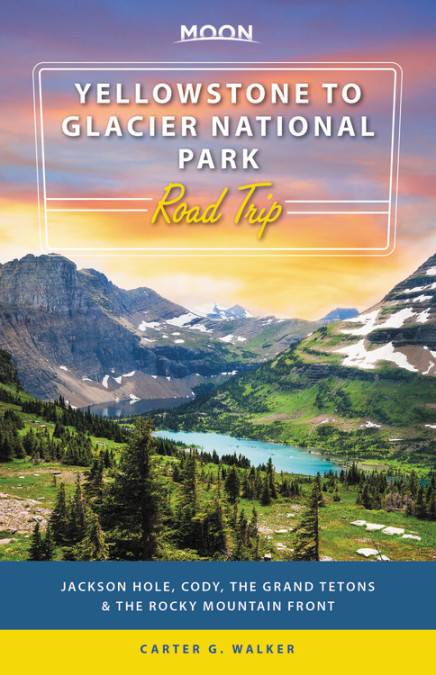 Yellowstone to Glacier National Park Road Trip Moon Travel Guide